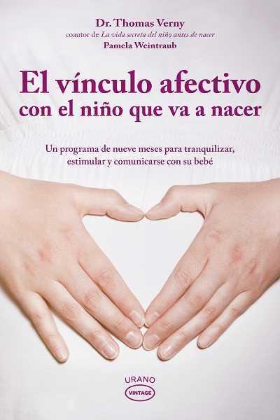 VÍNCULO AFECTIVO CON EL NIÑO QUE VA A NACER, EL | 9788479537500 | VERNY, THOMAS R.; WEINTRAUB, PAMELA | Librería Castillón - Comprar libros online Aragón, Barbastro