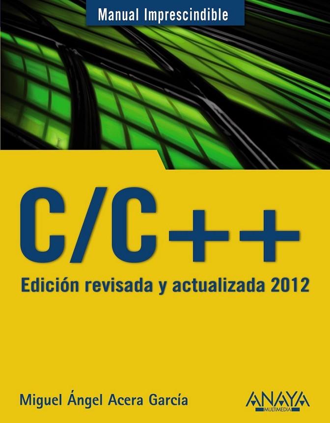 C/C++. EDICIÓN REVISADA Y ACTUALIZADA 2012 - M.I. | 9788441529816 | ACERA GARCÍA, MIGUEL ÁNGEL | Librería Castillón - Comprar libros online Aragón, Barbastro