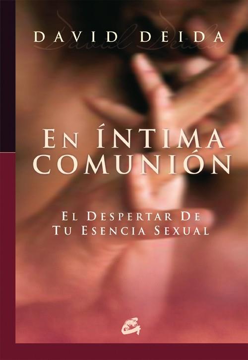 EN INTIMA COMUNION : EL DESPERTAR DE TU ESENCIA SEXUAL | 9788484451655 | DEIDA, DAVID | Librería Castillón - Comprar libros online Aragón, Barbastro