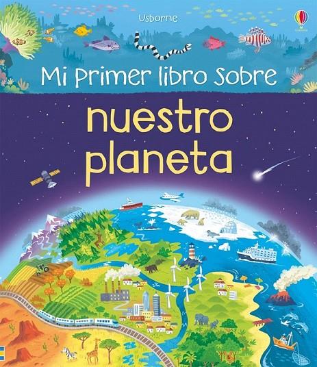 MI PRIMER LIBRO SOBRE NUESTRO PLANETA | 9781474931205 | OLDHAM, MATTHEW | Librería Castillón - Comprar libros online Aragón, Barbastro