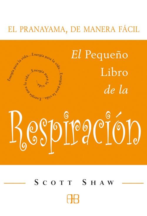 PEQUEÑO LIBRO DE LA RESPIRACION, EL | 9788496111127 | SHAW, SCOTT | Librería Castillón - Comprar libros online Aragón, Barbastro