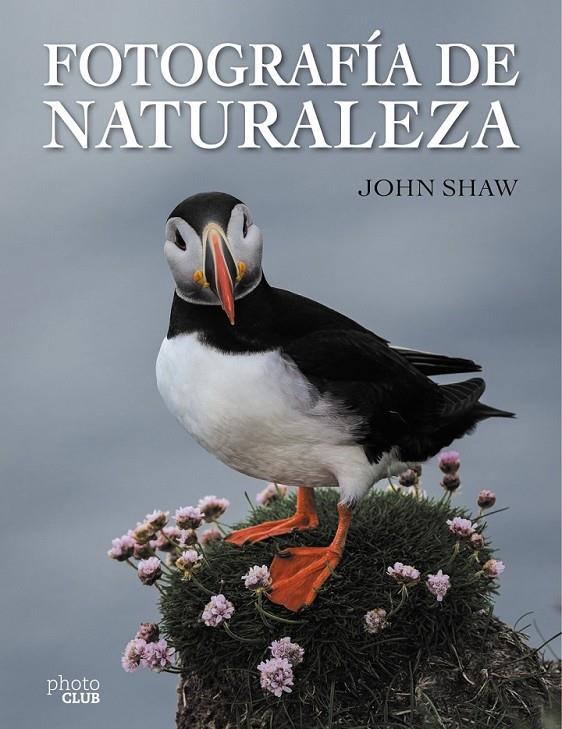 Fotografía de Naturaleza | 9788441537910 | Shaw, John | Librería Castillón - Comprar libros online Aragón, Barbastro