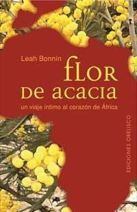 FLOR DE ACACIA UN VIAJE INFINITO AL CORAZON DE AFRICA | 9788497771450 | BONNIN, LEAH | Librería Castillón - Comprar libros online Aragón, Barbastro