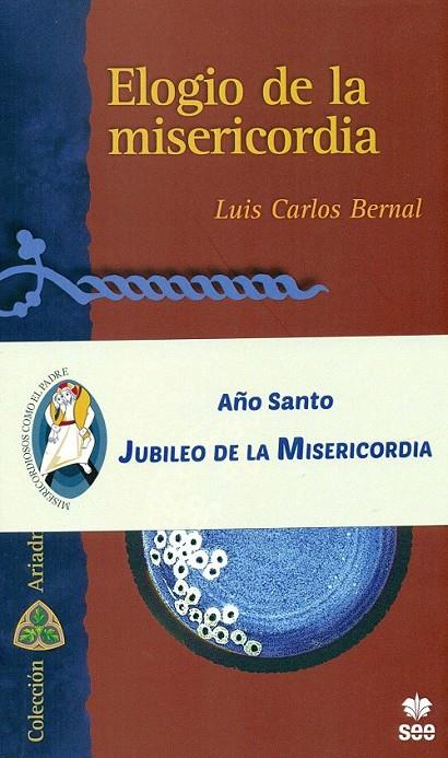 ELOGIO DE LA MISERICORDIA | 9788482603216 | BERNAL, LUIS C. | Librería Castillón - Comprar libros online Aragón, Barbastro