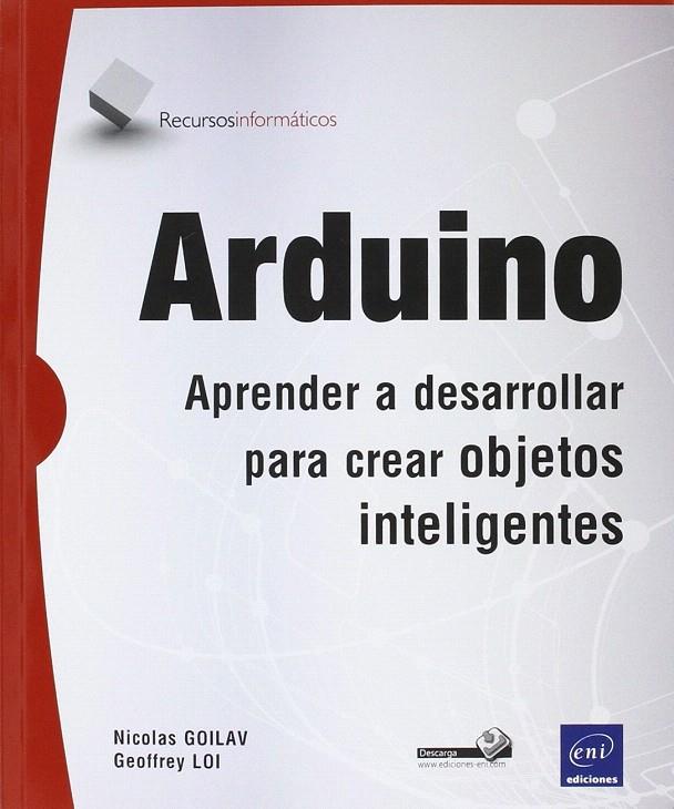 Arduino - Aprender a desarrollar para crear objetos inteligentes | 9782409000447 | Nicolas Goilav / Geoffrey Loi | Librería Castillón - Comprar libros online Aragón, Barbastro