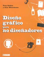 DISEÑO GRÁFICO PARA NO DISEÑADORES | 9788475566658 | SEDDON, TONY; WATERHOUSE, JANE | Librería Castillón - Comprar libros online Aragón, Barbastro