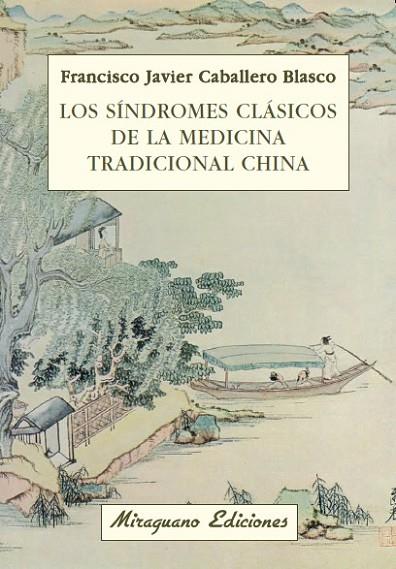 SÍNDROMES CLÁSICOS DE LA MEDICINA TRADICIONAL CHINA, LOS | 9788478133611 | CABALLERO BLASCO, JAVIER | Librería Castillón - Comprar libros online Aragón, Barbastro