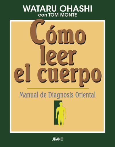 COMO LEER EL CUERPO MANUAL DE DIAGNOSIS ORIENTAL | 9788479531140 | OHASHI, WATARU | Librería Castillón - Comprar libros online Aragón, Barbastro