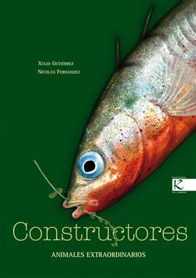 CONSTRUCTORES : ANIMALES EXTRAODINARIOS | 9788496957787 | GUTIERREZ, XULIO | Librería Castillón - Comprar libros online Aragón, Barbastro