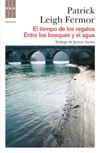 TIEMPO DE LOS REGALOS, EL / ENTRE LOS BOSQUES Y EL AGUA | 9788490060155 | LEIGH FERMOR, PATRICK | Librería Castillón - Comprar libros online Aragón, Barbastro