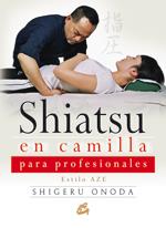 SHIATSU EN CAMILLA PARA PROFESIONALES | 9788484452638 | ONODA, SHIGERU | Librería Castillón - Comprar libros online Aragón, Barbastro