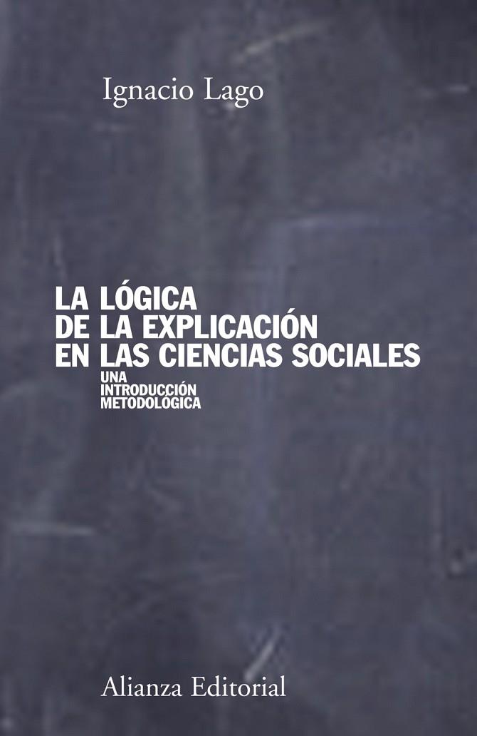 La lógica de la explicación en las ciencias sociales | 9788420691176 | Lago, Ignacio | Librería Castillón - Comprar libros online Aragón, Barbastro