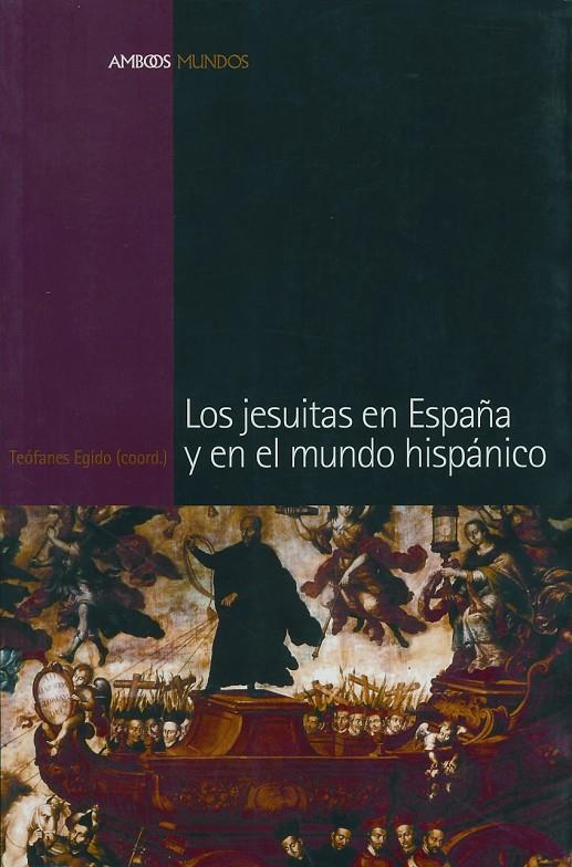 JESUITAS EN ESPAÑA Y EN EL MUNDO HISPANICO, LOS | 9788495379795 | EGIDO, TEOFANES (COORD.) | Librería Castillón - Comprar libros online Aragón, Barbastro