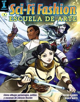 Sci-fi Fashion. Escuela de arte. Aprende a dibujar personajes y escenas de cienc | 9788441538832 | Flores, Irene / Raiti, Ashly | Librería Castillón - Comprar libros online Aragón, Barbastro