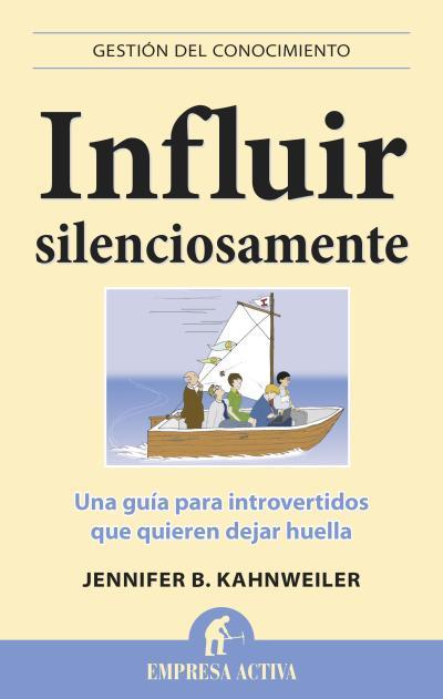 Influir silenciosamente | 9788496627796 | Kahnweiler, Jennifer B. | Librería Castillón - Comprar libros online Aragón, Barbastro