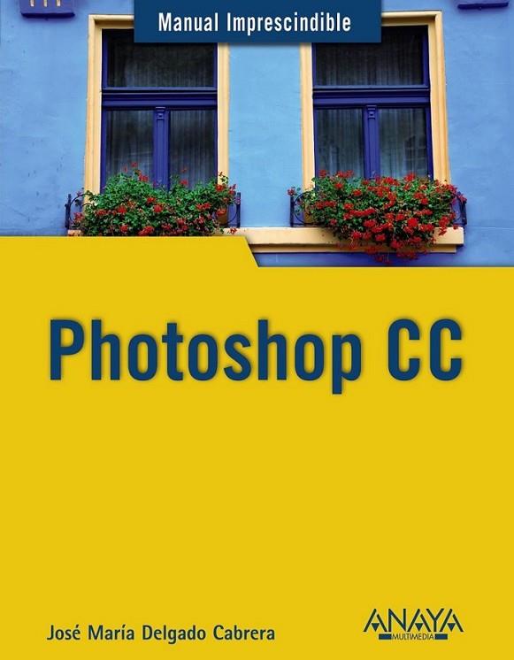 Photoshop CC - M.I. | 9788441534469 | Delgado, Jose María | Librería Castillón - Comprar libros online Aragón, Barbastro