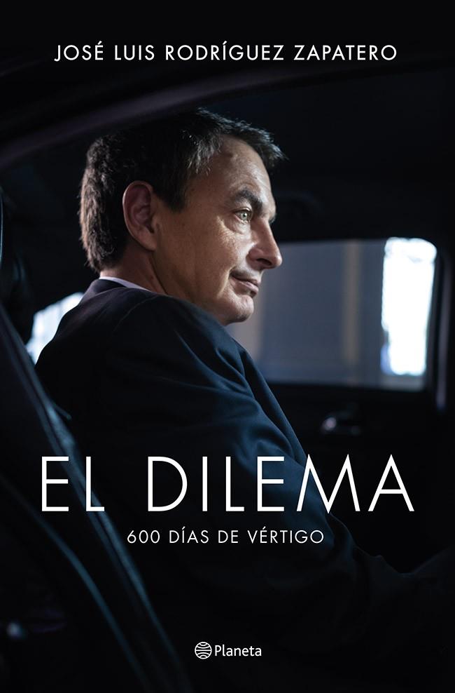 El dilema : 600 días de vértigo | 9788408122777 | Rodríguez Zapatero, José Luis | Librería Castillón - Comprar libros online Aragón, Barbastro