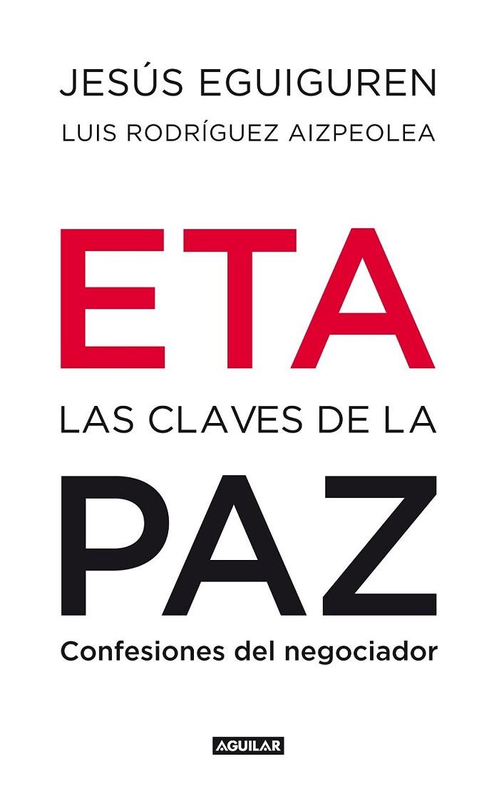 ETA : LAS CLAVES DE LA PAZ | 9788403100992 | EGUIGUREN IMAZ, JESUS; RODRIGUEZ AIZPEOLEA, LUIS | Librería Castillón - Comprar libros online Aragón, Barbastro