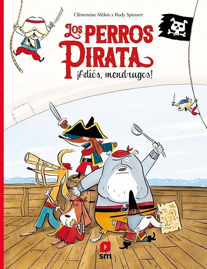 LOS PERROS PIRATA. ¡ADIÓS, MENDRUGOS! | 9788413183046 | Melois, Clementine | Librería Castillón - Comprar libros online Aragón, Barbastro