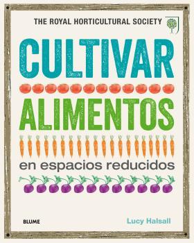 Cultivar alimentos en espacios reducidos | 9788416138845 | HALSALL, LUCY | Librería Castillón - Comprar libros online Aragón, Barbastro