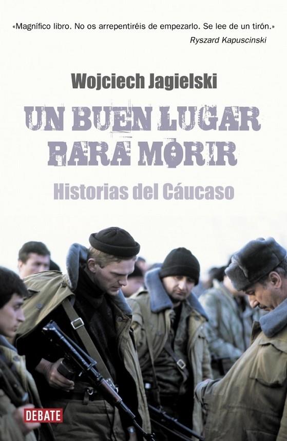 UN BUEN LUGAR PARA MORIR : HISTORIAS DEL CAUCASO | 9788483068311 | JAGIELSKI, WOJCIECH | Librería Castillón - Comprar libros online Aragón, Barbastro