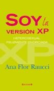 SOY LA VERSION XP - HETEROSEXUAL FELIZMENTE DIVORCIADA | 9788466629317 | RAUCCI, ANA FLOR | Librería Castillón - Comprar libros online Aragón, Barbastro