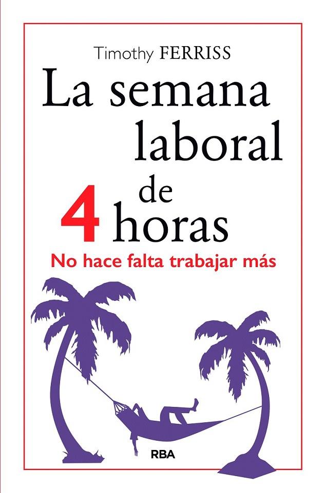 La semana laboral de 4 horas | 9788490567470 | FERRISS , TIMOTHY | Librería Castillón - Comprar libros online Aragón, Barbastro