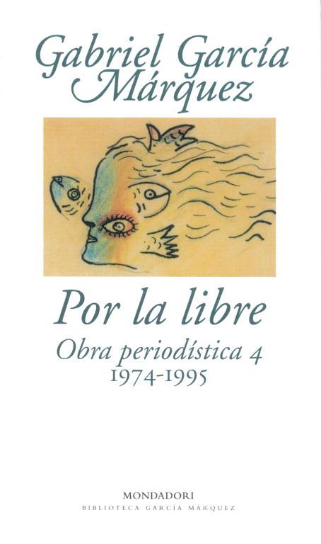 POR LA LIBRE OBRA PERIODISTICA 4 (1974-1995) | 9788439701880 | GARCIA MARQUEZ, GABRIEL | Librería Castillón - Comprar libros online Aragón, Barbastro