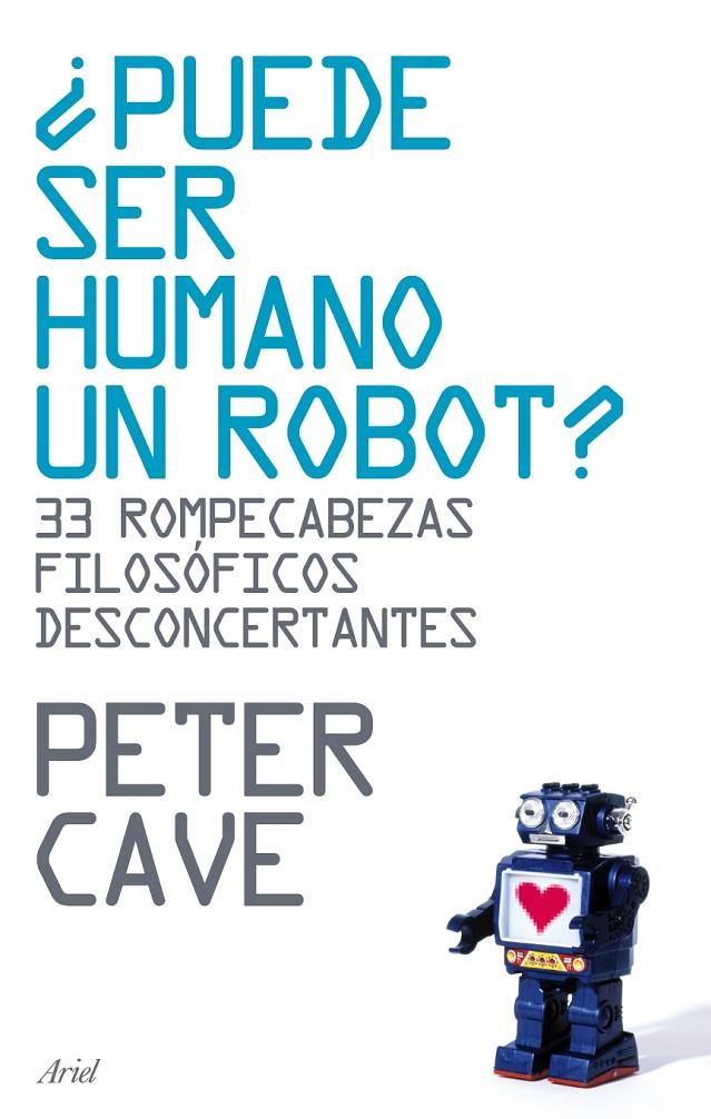 PUEDE SER HUMANO UN ROBOT : 33 ROMPECABEZAS FILOSOFICOS | 9788434487918 | CAVE, PETER | Librería Castillón - Comprar libros online Aragón, Barbastro