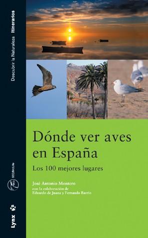 DONDE VER AVES EN ESPAÑA. LOS 100 MEJORES LUGARES | 9788487334856 | MONTERO, JOSE ANTONIO | Librería Castillón - Comprar libros online Aragón, Barbastro