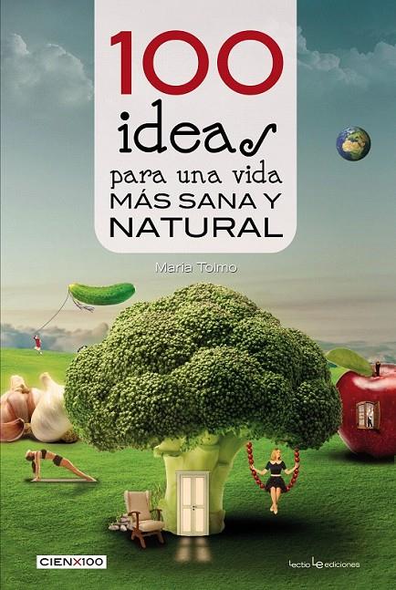 100 ideas para una vida más sana y natural | 9788416012985 | Tolmo Taulé, Maria | Librería Castillón - Comprar libros online Aragón, Barbastro