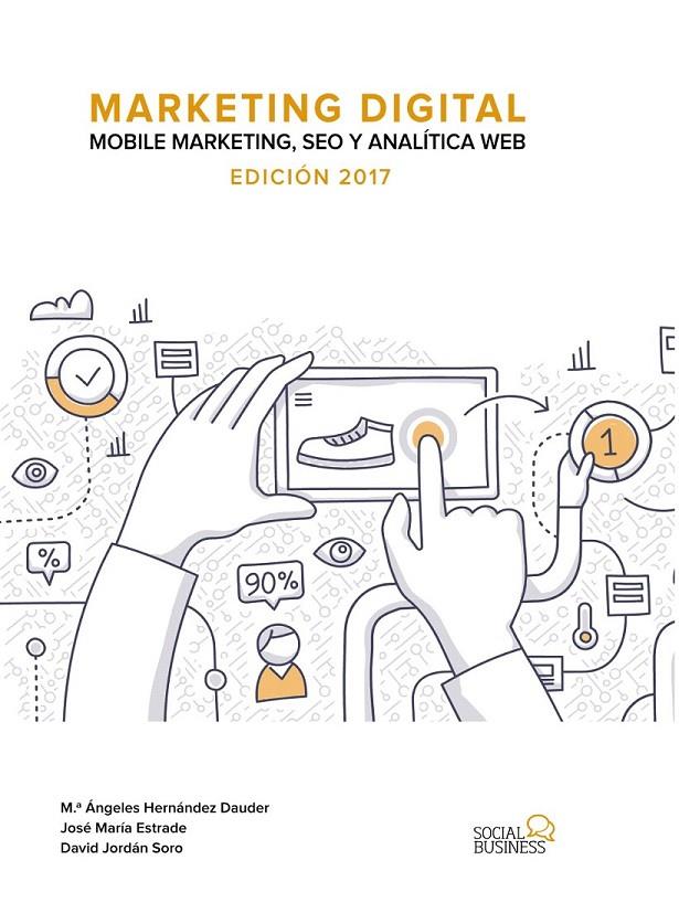 Marketing Digital. Mobile Marketing, SEO y Analítica Web. Edición 2017 | 9788441538511 | Estrade Nieto, Jose María/Jordán Soro, David/Hernández Dauder, María Ángeles | Librería Castillón - Comprar libros online Aragón, Barbastro