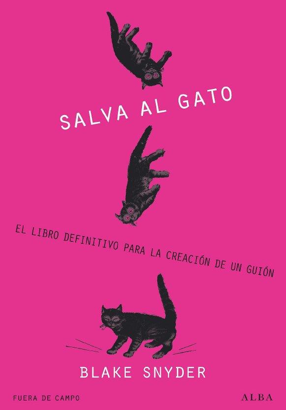 SALVA AL GATO! : EL LIBRO DEFINITIVO PARA LA CREACIÓN DE UN GUIÓN | 9788484285823 | SNYDER, BLAKE | Librería Castillón - Comprar libros online Aragón, Barbastro