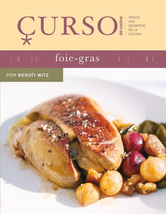 FOIE GRAS - CURSO DE COCINA | 9788496669444 | WITZ, BENOIT | Librería Castillón - Comprar libros online Aragón, Barbastro