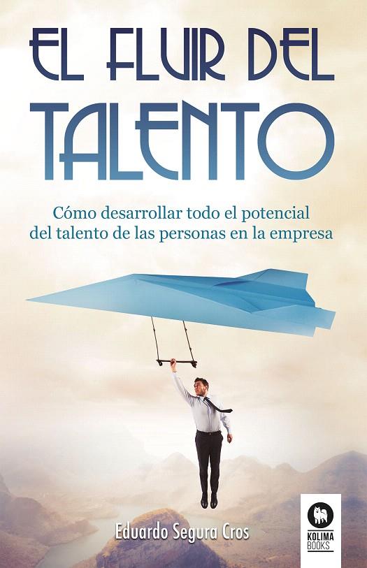 El fluir del talento | 9788416994403 | Segura Cros, Eduardo | Librería Castillón - Comprar libros online Aragón, Barbastro