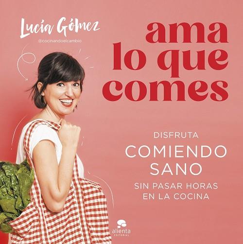 Ama lo que comes | 9788413442730 | Gómez, Lucía | Librería Castillón - Comprar libros online Aragón, Barbastro