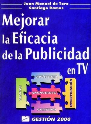 MEJORAR LA EFICACIA DE LA PUBLICIDAD EN TV | 9788480884082 | TORO, JUAN MANUEL DE | Librería Castillón - Comprar libros online Aragón, Barbastro