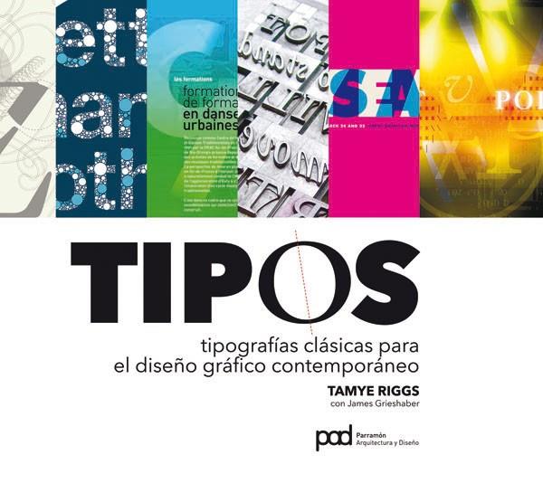 TIPOS : TIPOGRAFÍAS CLÁSICAS PARA EL DISEÑO GRÁFICO CONTEMPORÁNEO | 9788434237353 | RIGGS, TAMYE | Librería Castillón - Comprar libros online Aragón, Barbastro