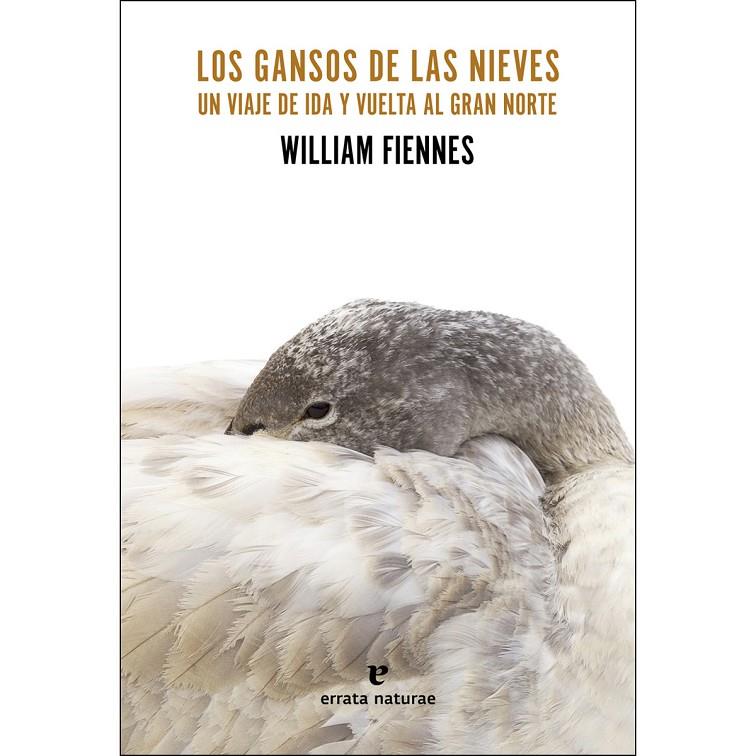 LOS GANSOS DE LAS NIEVES | 9788416544523 | WILLIAM FIENNES | Librería Castillón - Comprar libros online Aragón, Barbastro