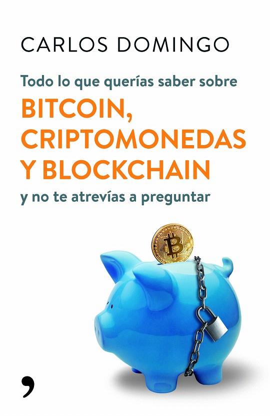 Todo lo que querías saber sobre bitcoin, criptomonedas y blockchain | 9788499986586 | Domingo, Carlos | Librería Castillón - Comprar libros online Aragón, Barbastro