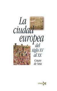 CIUDAD EUROPEA DEL SIGLO XV AL XX, LA | 9788470904370 | DE SETA, CESARE | Librería Castillón - Comprar libros online Aragón, Barbastro