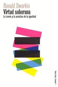 VIRTUD SOBERANA. LA TEORIA Y LA PRACTICA DE LA IGUALDAD | 9788449314360 | DWORKIN, RONALD | Librería Castillón - Comprar libros online Aragón, Barbastro