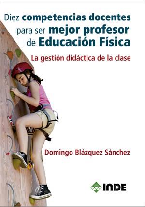 Diez competencias docentes para ser mejor profesor de Educación Física | 9788497293259 | Blázquez Sánchez, Domingo | Librería Castillón - Comprar libros online Aragón, Barbastro