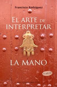 ARTE DE INTERPRETAR LA MANO, EL | 9788497774314 | RODRIGUEZ, FRANCISCO | Librería Castillón - Comprar libros online Aragón, Barbastro