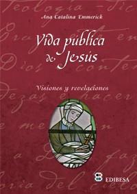 VIDA PÚBLICA DE JESÚS | 9788415915010 | Emmerick, Ana Catalina | Librería Castillón - Comprar libros online Aragón, Barbastro