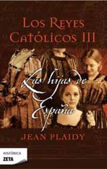 REYES CATOLICOS III, LOS : LAS HIJAS DE ESPAÑA | 9788498723205 | PLAIDY, JEAN | Librería Castillón - Comprar libros online Aragón, Barbastro