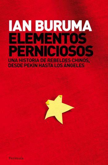 ELEMENTOS PERNICIOSOS : UNA HISTORIA DE REBELDES CHINOS... | 9788483077337 | BURUMA, IAN | Librería Castillón - Comprar libros online Aragón, Barbastro