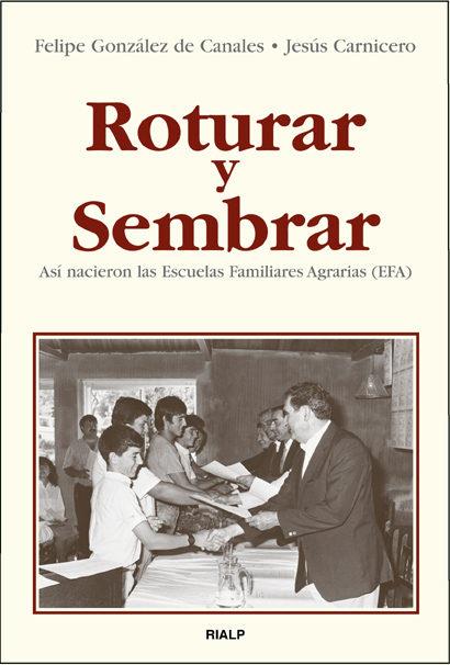 ROTURAR Y SEMBRAR : ASI NACIERON LAS ESCUELAS FAMILIARES AGR | 9788432135514 | GONZALEZ DE CANALES, FELIPE | Librería Castillón - Comprar libros online Aragón, Barbastro