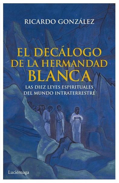 decálogo de la hermandad blanca, El | 9788492545933 | González, Ricardo | Librería Castillón - Comprar libros online Aragón, Barbastro