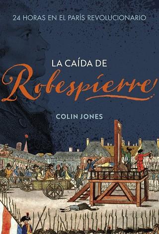 La caída de Robespierre | 9788491995265 | Jones, Colin | Librería Castillón - Comprar libros online Aragón, Barbastro